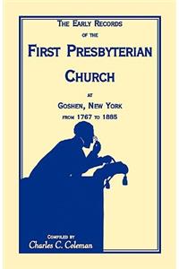 The Early Records of the First Presbyterian Church at Goshen, New York from 1767-1885