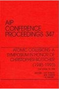 Atomic Collisions: A Symposium in Honor of Christopher Bottcher (1945-1993): Proceedings of the Symposium Held in Oak Ridge, TN, March 1994
