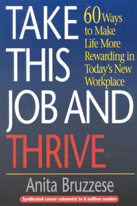 Take This Job and Thrive: 60 Ways to Make Life More Rewarding in Today's New Workplace