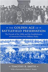 Golden Age of Battlefield Preservation: The Decade of the 1890s and the Establishment of America's First Five Military Parks