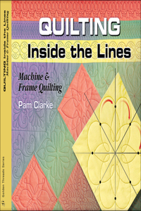 Quilting Inside the Lines: Machine and Frame Quilting [With Patterns]