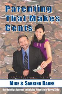 Parenting That Makes Cents: The Secret to Raising Financially Savvy Kids