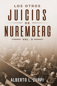 Otros Juicios De Nuremberg, Vol. 3 (Capítulo Décimo - Décimo Tercero)