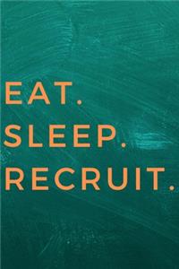 Eat Sleep Recruit: A Notebook/journal with Funny Saying, A Great Gag Gift for Coworker Birthdays & Appreciation Day