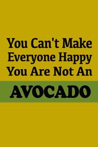 You Can't Make Everyone Happy You Are Not An Avocado. Funny Notebook Gift.