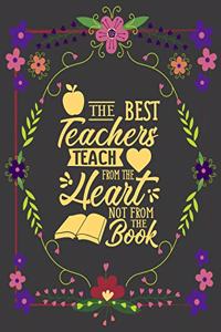 The Best Teachers Teach From The Heart Not From The Book