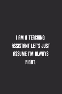 I am a teaching assistant let's just assume I'm always right