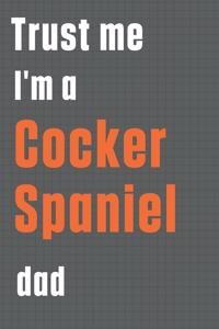 Trust me I'm a Cocker Spaniel dad