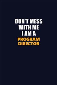 Don't Mess With Me I Am A Program Director