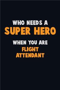 Who Need A SUPER HERO, When You Are Flight Attendant