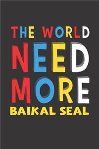 The World Need More Baikal Seal