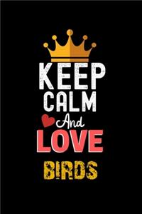 Keep Calm And Love birds Notebook - birds Funny Gift