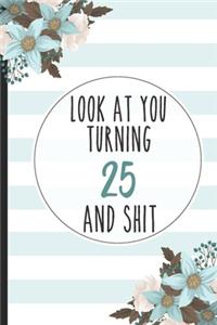 Look At You Turning 25 And Shit