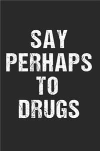 Say Perhaps To Drugs Humor Party