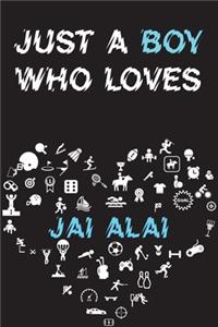 Just A Boy Who Loves JAI ALAI Notebook