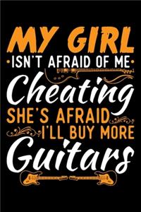 My Girl Isn't Afraid Of Me Cheating She's Afraid I'll Buy More Guitars