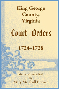 King George County, Virginia Court Orders, 1724-1728