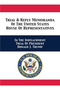 Trial & Reply Memoranda Of The United States House Of Representatives