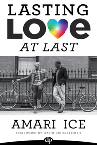 Lasting Love At Last: The Gay Guide to Relationships