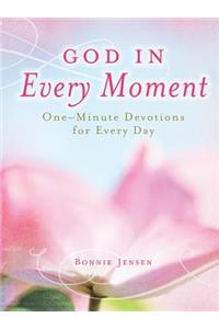 God in Every Moment God in Every Moment: One-Minute Deovtions for Every Day One-Minute Deovtions for Every Day