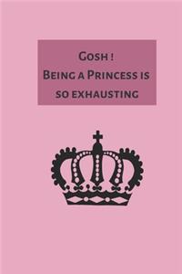 Gosh ! Being a Princess is so exhausting