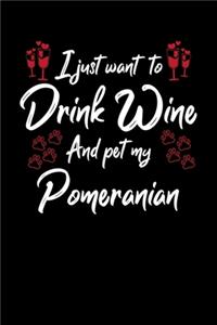 I Just Want To Drink Wine And Pet My Pomeranian