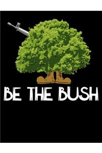 Be The Bush