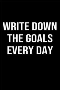 Write Down The Goals Every Day