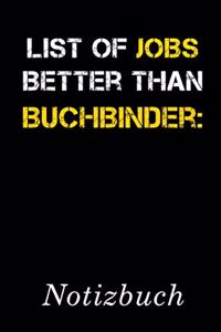 List Of Jobs Better Than Buchbinder Notizbuch