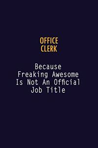 Office Clerk Because Freaking Awesome is not An Official Job Title: 6X9 Career Pride Notebook Unlined 120 pages Writing Journal