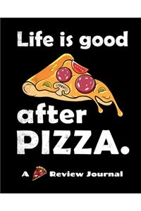 Life Is Good After Pizza (A Pizza Review Journal)