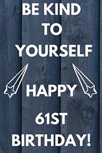 Be Kind To Yourself Happy 61st Birthday