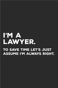 I'm A Lawyer To Save Time Let's Just Assume I'm Always Right