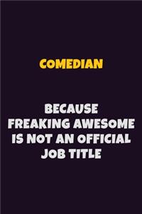 Comedian Because Freaking Awesome is not An Official Job Title