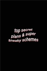 top secret plans & super sneaky schemes