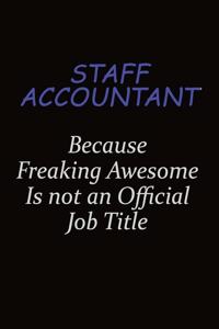 Staff Accountant Because Freaking Awesome Is Not An Official Job Title