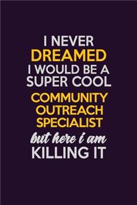 I Never Dreamed I Would Be A Super cool Community Outreach Specialist But Here I Am Killing It