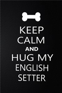 Keep Calm And Hug My English setter