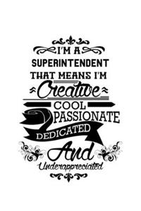 I'm A Superintendent That Means I'm Creative, Cool, Passionate, Dedicated And Underappreciated