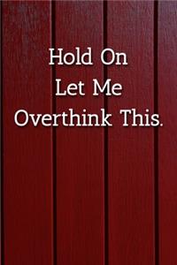 Hold On Let Me Overthink This. Notebook