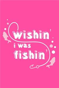 Wishin' I Was Fishin'