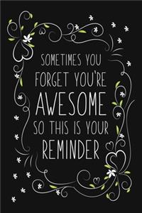 Sometimes You Forget You're Awesome So This Is Your Reminder
