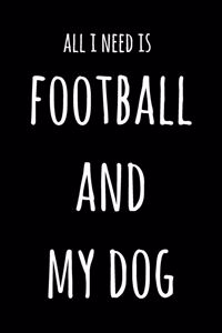 All I Need Is Football And My Dog