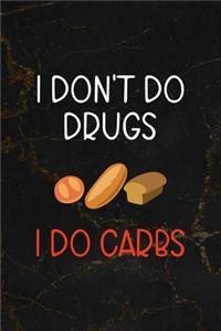 I Don't Do Drugs I Do Carbs