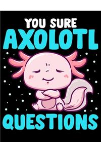 You Sure Axolotl Questions