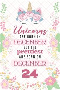 Unicorns Are Born In December But The Prettiest Are Born On December 24