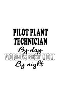 Pilot Plant Technician By Day World's Best Mom By Night