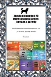 Alaskan Malamute 20 Milestone Challenges: Outdoor & Activity: Alaskan Malamute Milestones for Outdoor Fun, Socialization, Agility & Training Volume 1