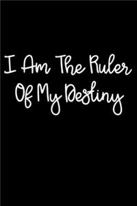 I Am The Ruler Of My Destiny