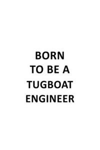 Born To Be A Tugboat Engineer